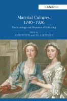 Material cultures, 1740-1920 : the meanings and pleasures of collecting /