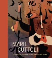 Marie Cuttoli : the modern thread from Miró to Man Ray /