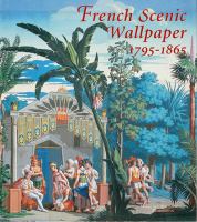 French scenic wallpaper, 1795-1865 /
