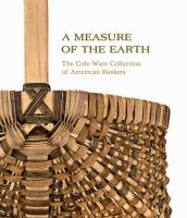 A measure of the earth : the Cole-Ware collection of American baskets /