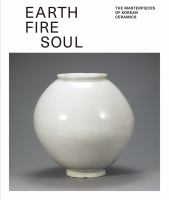 Earth fire soul : the masterpieces of Korean ceramics /
