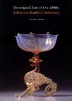 Venetian glass of the 1890s : Salviati at Stanford University /