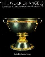 'The Work of Angels' : masterpieces of Celtic metalwork, 6th- 9th centuries AD /