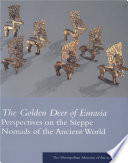 The golden deer of Eurasia : perspectives on the steppe nomads of the ancient world /