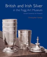 British and Irish silver in the Fogg Art Museum, Harvard University Art Museums /