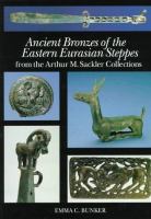 Ancient bronzes of the eastern Eurasian steppes from the Arthur M. Sackler collections /