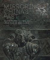 Mirroring China's past : emperors, scholars, and their bronzes /