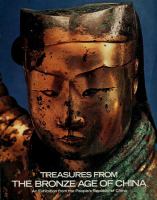 Treasures from the bronze age of China : an exhibition from the People's Republic of China.