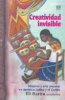 Creatividad invisible : mujeres y arte popular en América Latina y el Caribe /