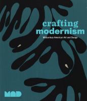 Crafting modernism : midcentury American art and design /