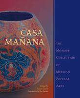 Casa Mañana : the Morrow collection of Mexican popular arts /