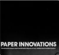 Paper innovations : handmade paper and handmade objects of cut, folded and molded paper /