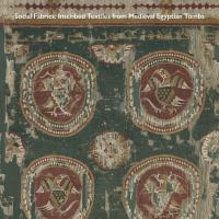 Social fabrics : inscribed textiles from Medieval Egyptian tombs /