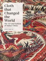 Cloth that changed the world : the art and fashion of Indian chintz /