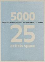 5000 artists return to Artists Space : 25 years /