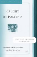 Caught by politics : Hitler exiles and American visual culture /