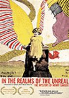 In the realms of the unreal : the mystery of Henry Darger /