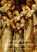 The age of Rossetti, Burne-Jones & Watts : symbolism in Britain, 1860-1910 /