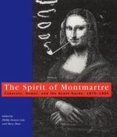 The spirit of Montmartre : cabarets, humor, and the avant-garde, 1875-1905 /