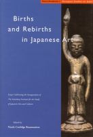 Births and rebirths in Japanese art : essays celebrating the inauguration of the Sainsbury Institute for the Study of Japanese Arts and Cultures /