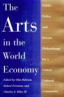 The arts in the world economy : public policy and private philanthropy for a global cultural community /