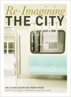 Re-imagining the city : art, globalization and urban spaces /