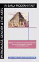 Patronage, gender and the arts in early modern Italy : essays in honor of Carolyn Valone /