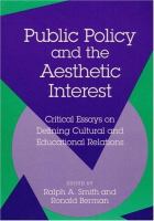 Public policy and the aesthetic interest : critical essays on defining cultural and educational relations /