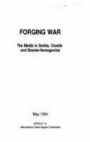 Forging war : the media in Serbia, Croatia and Bosnia-Hercegovina.