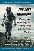 The last midnight : essays on apocalyptic narratives in millennial media /