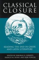 Classical closure : reading the end in Greek and Latin literature /