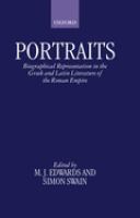 Portraits : biographical representation in the Greek and Latin literature of the Roman Empire /