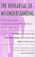 The rehearsal of misunderstanding : three collections by contemporary Greek women poets /