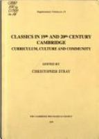 Classics in 19th and 20th century Cambridge : curriculum, culture and community /