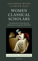 Women classical scholars : unsealing the fountain from the Renaissance to Jacqueline de Romilly /