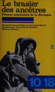 Le Brasier des ancêtres : poèmes populaires de la Bretagne [textes bretons établis] par Jean-Pierre Foucher et [traduits par] Loeiz Ar Flocʹh.