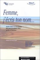 Femme, j'écris ton nom-- : guide d'aide à la féminisation des noms de métiers, titres, grades et fonctions /