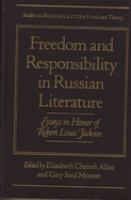 Freedom and responsibility in Russian literature : essays in honor of Robert Louis Jackson /