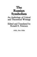 The Russian symbolists : an anthology of critical and theoretical writings /