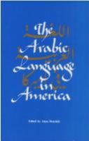 The Arabic language in America = [al-Lughah al-ʻArabīyah fī Amrīkā] /