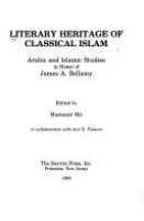 Literary heritage of classical Islam : Arabic and Islamic studies in honor of James A. Bellamy /