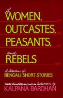 Of women, outcastes, peasants, and rebels : a selection of Bengali short stories /