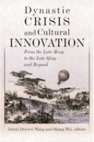 Dynastic crisis and cultural innovation : from the late Ming to the late Qing and beyond /