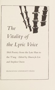 The Vitality of the lyric voice : Shih poetry from the late Han to T'ang /
