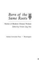 Born of the same roots : stories of modern Chinese women /