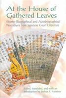 At the house of gathered leaves : shorter biographical and autobiographical narratives from Japanese court literature /