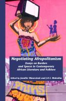 Negotiating Afropolitanism essays on borders and spaces in contemporary African literature and folklore /