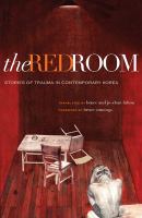 The red room : stories of trauma in contemporary Korea /