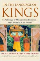 In the language of kings : an anthology of Mesoamerican literature--pre-Columbian to the present /