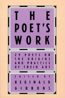 The Poet's work : 29 poets on the origins and practice of their art /